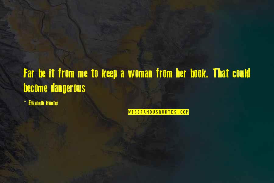 A Hunter Quotes By Elizabeth Hunter: Far be it from me to keep a A Hunter Quotes By Elizabeth Hunter: Far be it from me to keep a