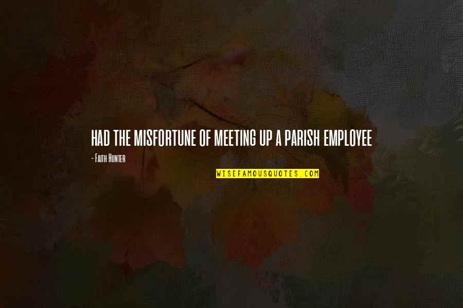 A Hunter Quotes By Faith Hunter: had the misfortune of meeting up a parish A Hunter Quotes By Faith Hunter: had the misfortune of meeting up a parish