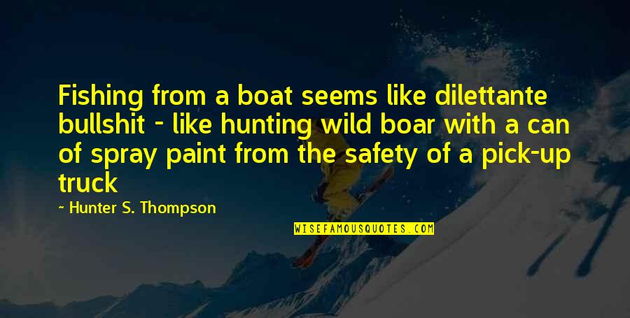 A Hunter Quotes By Hunter S. Thompson: Fishing from a boat seems like dilettante bullshit A Hunter Quotes By Hunter S. Thompson: Fishing from a boat seems like dilettante bullshit
