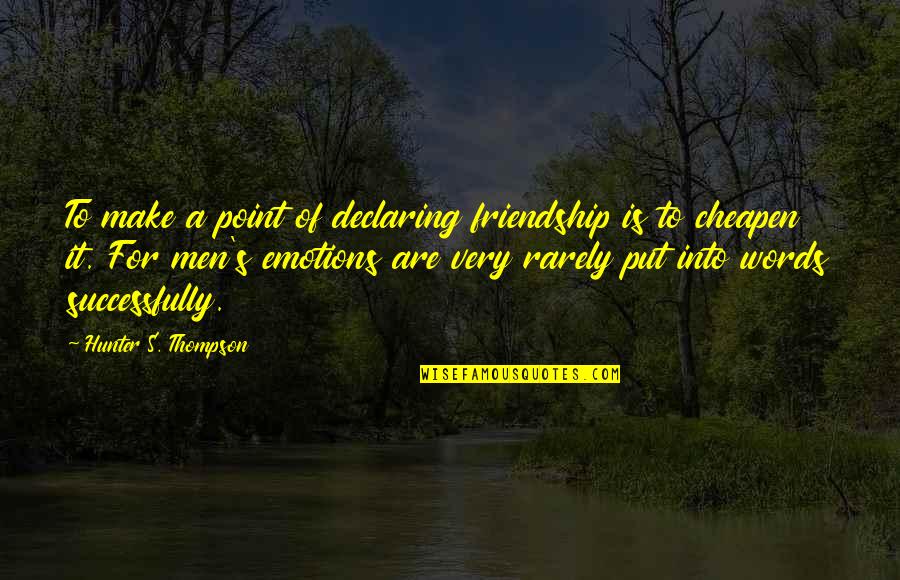 A Hunter Quotes By Hunter S. Thompson: To make a point of declaring friendship is A Hunter Quotes By Hunter S. Thompson: To make a point of declaring friendship is
