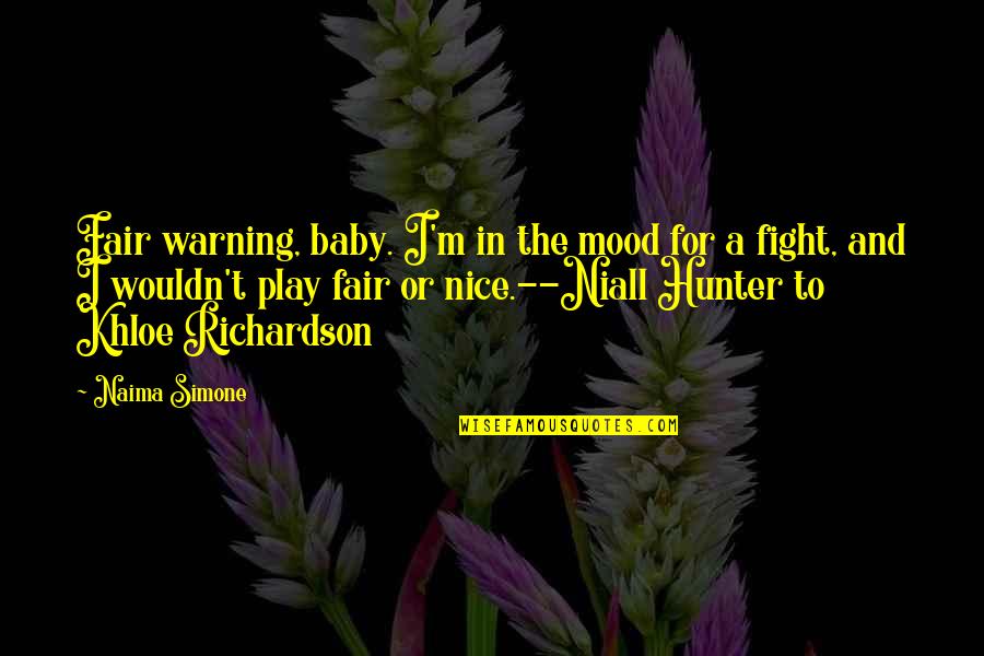 A Hunter Quotes By Naima Simone: Fair warning, baby. I'm in the mood for A Hunter Quotes By Naima Simone: Fair warning, baby. I'm in the mood for