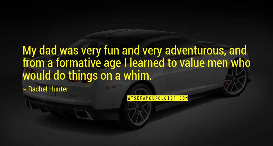A Hunter Quotes By Rachel Hunter: My dad was very fun and very adventurous, A Hunter Quotes By Rachel Hunter: My dad was very fun and very adventurous,