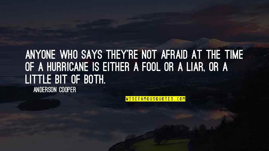 A Hurricane Quotes By Anderson Cooper: Anyone who says they're not afraid at the A Hurricane Quotes By Anderson Cooper: Anyone who says they're not afraid at the