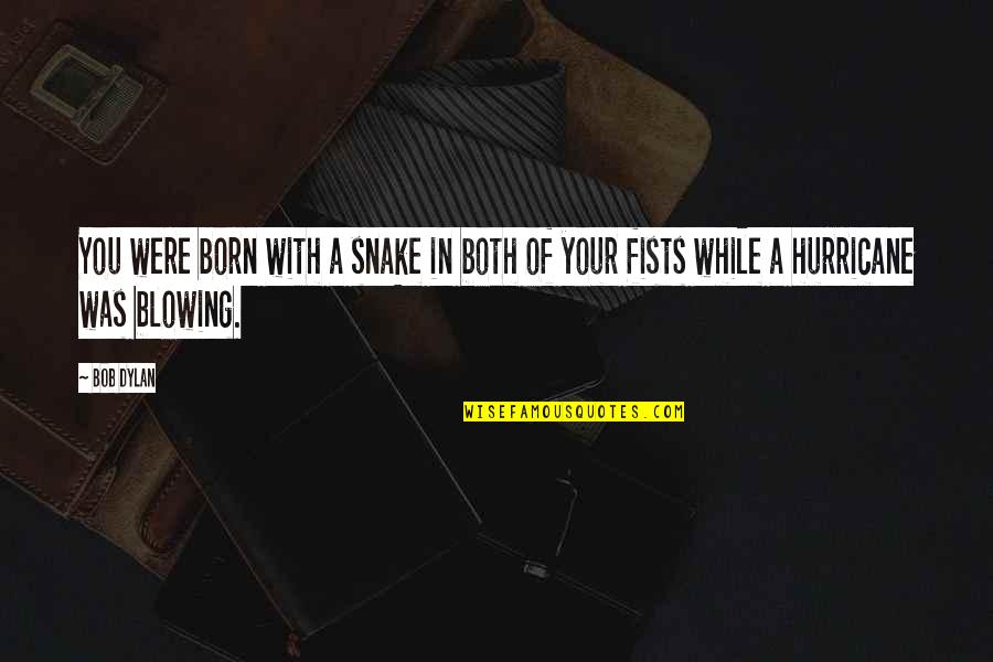 A Hurricane Quotes By Bob Dylan: You were born with a snake in both