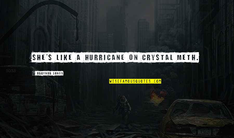 A Hurricane Quotes By Darynda Jones: She's like a hurricane on crystal meth. A Hurricane Quotes By Darynda Jones: She's like a hurricane on crystal meth.
