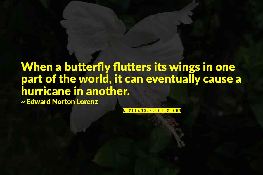 A Hurricane Quotes By Edward Norton Lorenz: When a butterfly flutters its wings in one A Hurricane Quotes By Edward Norton Lorenz: When a butterfly flutters its wings in one