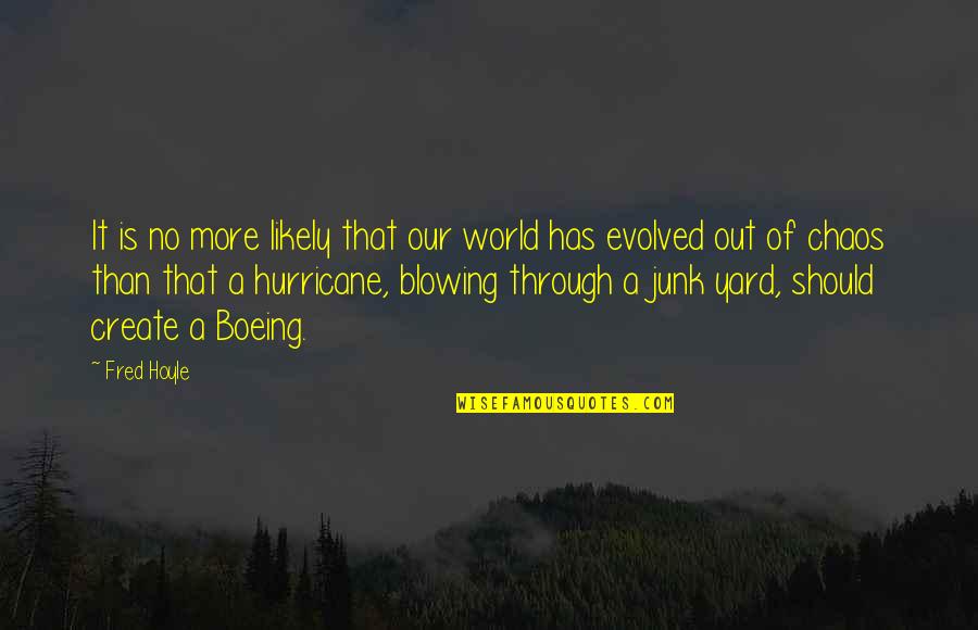 A Hurricane Quotes By Fred Hoyle: It is no more likely that our world A Hurricane Quotes By Fred Hoyle: It is no more likely that our world