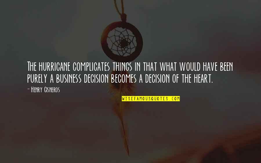 A Hurricane Quotes By Henry Cisneros: The hurricane complicates things in that what would A Hurricane Quotes By Henry Cisneros: The hurricane complicates things in that what would