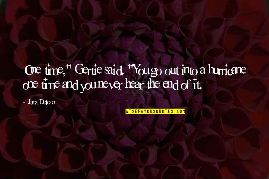 A Hurricane Quotes By Jana Deleon: One time," Gertie said. "You go out into A Hurricane Quotes By Jana Deleon: One time," Gertie said. "You go out into