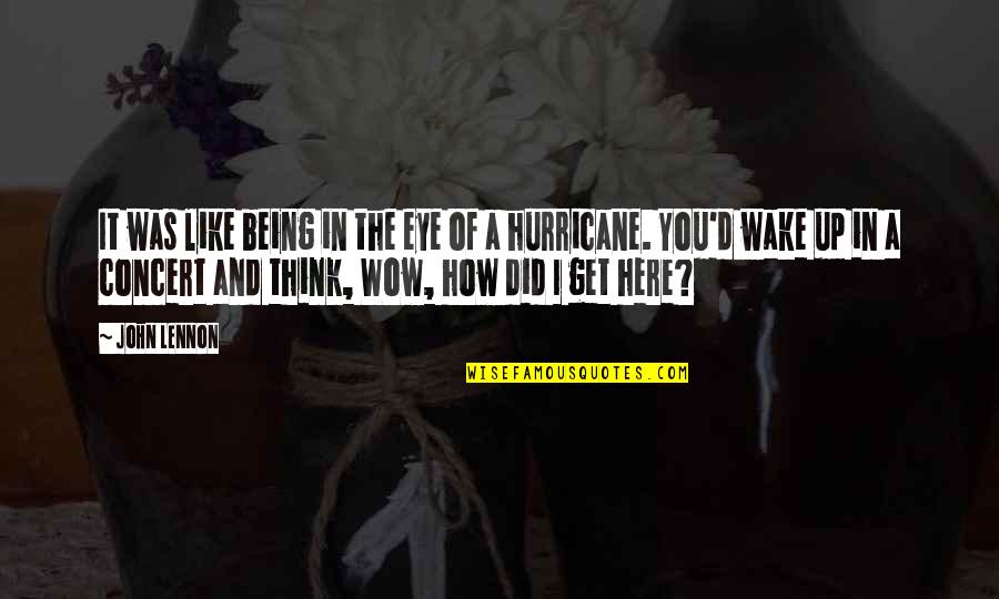 A Hurricane Quotes By John Lennon: It was like being in the eye of A Hurricane Quotes By John Lennon: It was like being in the eye of