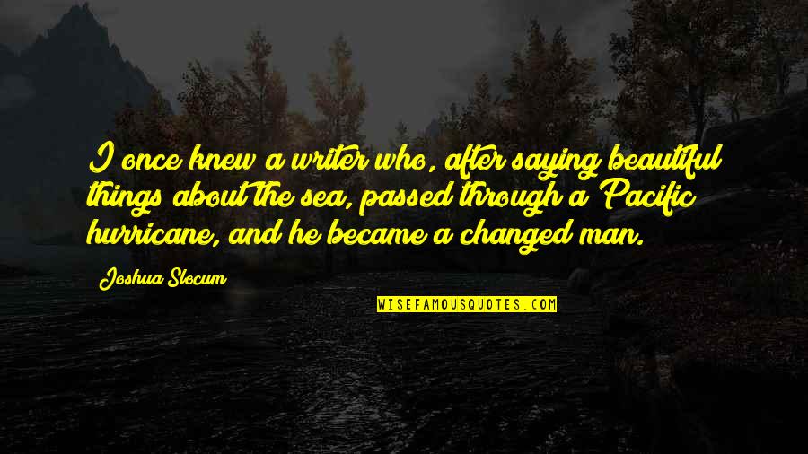 A Hurricane Quotes By Joshua Slocum: I once knew a writer who, after saying A Hurricane Quotes By Joshua Slocum: I once knew a writer who, after saying