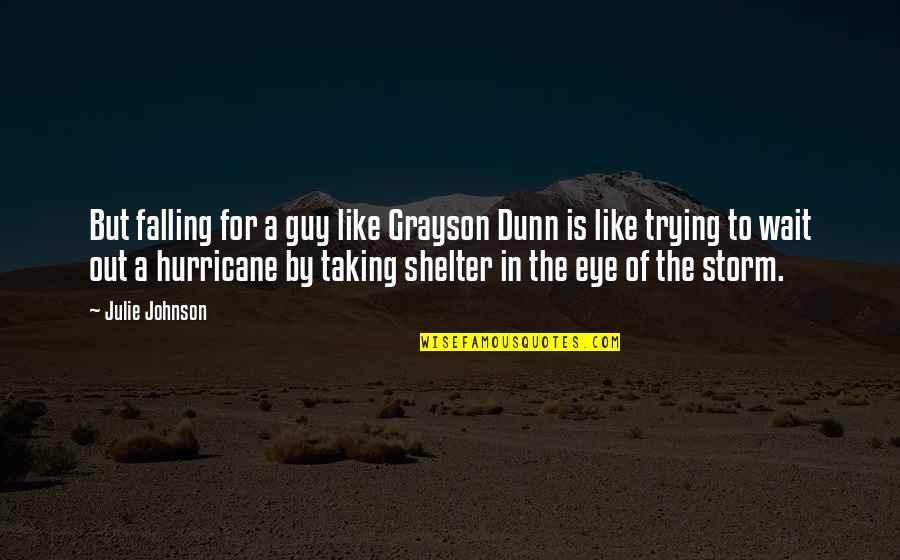 A Hurricane Quotes By Julie Johnson: But falling for a guy like Grayson Dunn A Hurricane Quotes By Julie Johnson: But falling for a guy like Grayson Dunn