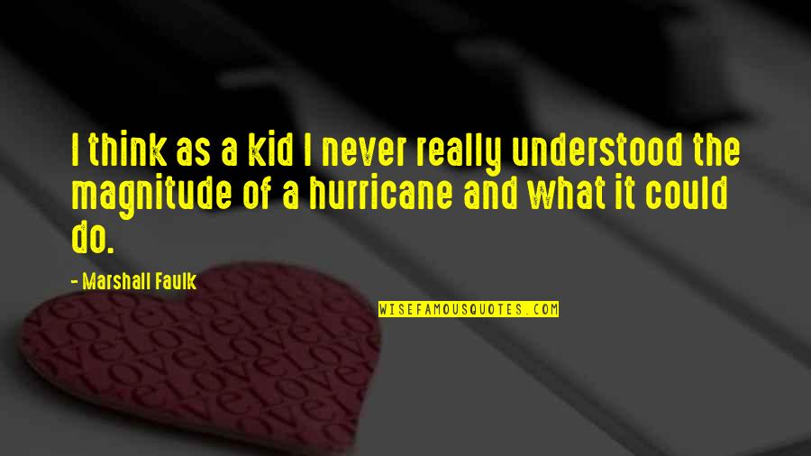 A Hurricane Quotes By Marshall Faulk: I think as a kid I never really A Hurricane Quotes By Marshall Faulk: I think as a kid I never really