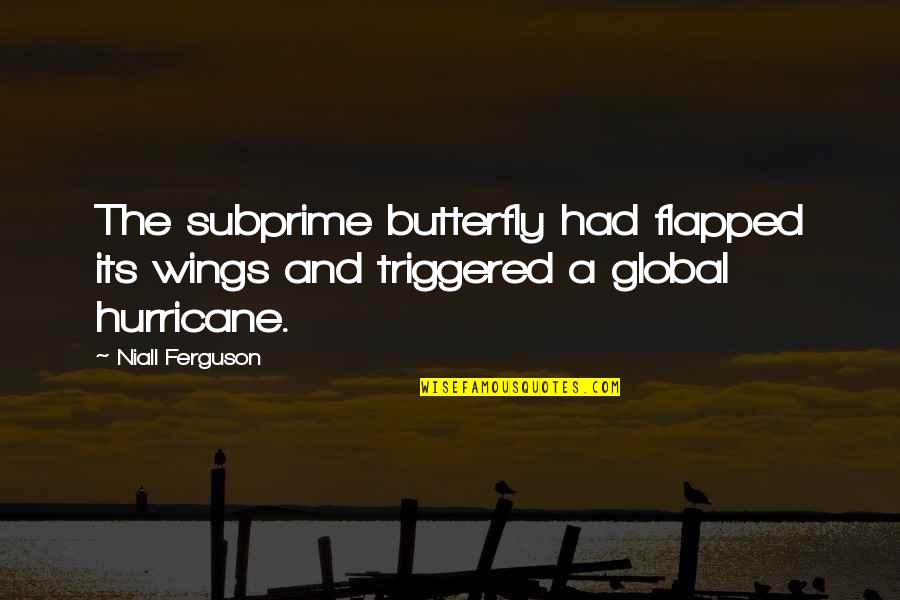 A Hurricane Quotes By Niall Ferguson: The subprime butterfly had flapped its wings and
