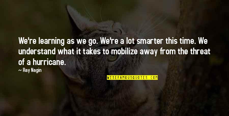 A Hurricane Quotes By Ray Nagin: We're learning as we go. We're a lot A Hurricane Quotes By Ray Nagin: We're learning as we go. We're a lot