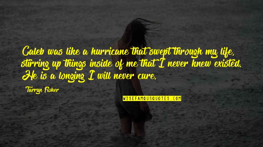 A Hurricane Quotes By Tarryn Fisher: Caleb was like a hurricane that swept through A Hurricane Quotes By Tarryn Fisher: Caleb was like a hurricane that swept through