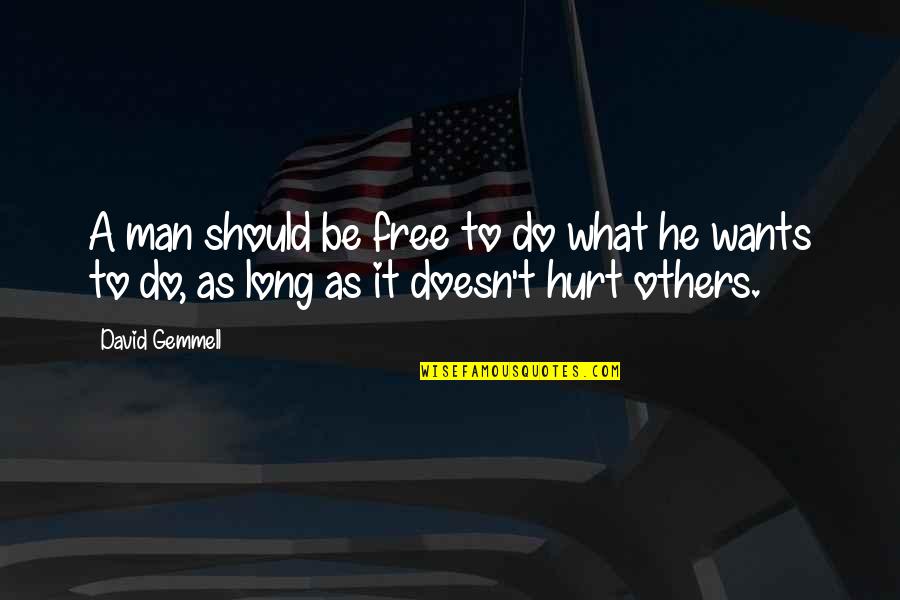 A Hurt Man Quotes By David Gemmell: A man should be free to do what