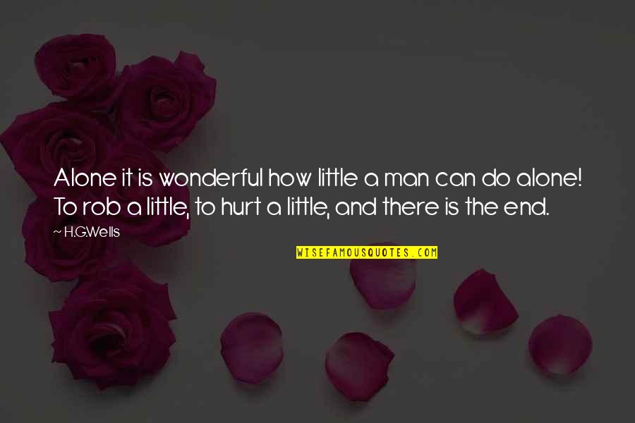 A Hurt Man Quotes By H.G.Wells: Alone it is wonderful how little a man A Hurt Man Quotes By H.G.Wells: Alone it is wonderful how little a man