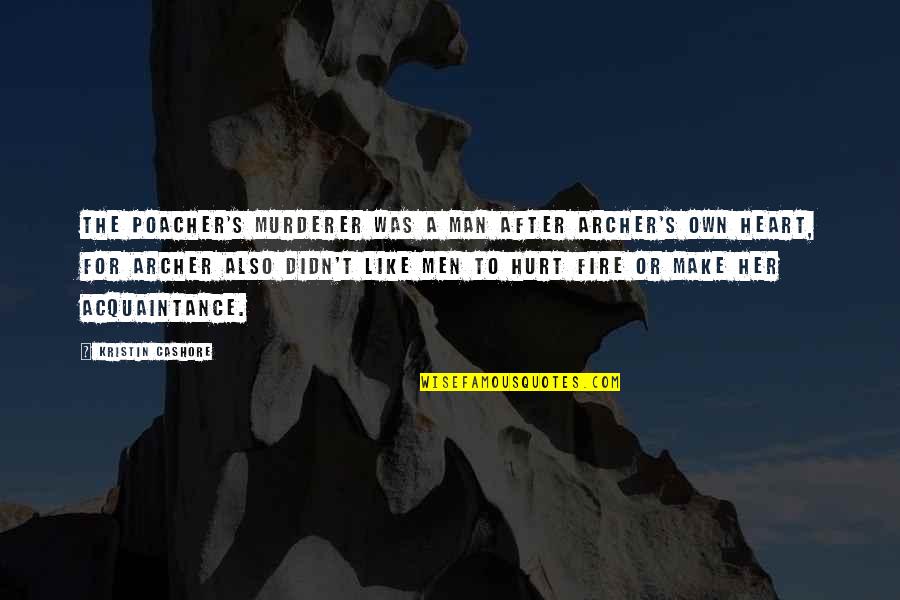 A Hurt Man Quotes By Kristin Cashore: The poacher's murderer was a man after Archer's A Hurt Man Quotes By Kristin Cashore: The poacher's murderer was a man after Archer's