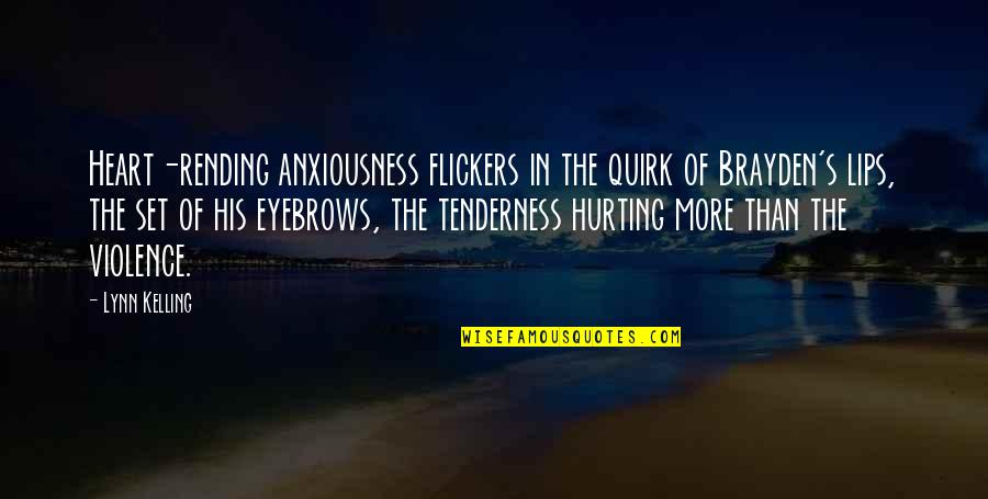 A Hurting Heart Quotes By Lynn Kelling: Heart-rending anxiousness flickers in the quirk of Brayden's A Hurting Heart Quotes By Lynn Kelling: Heart-rending anxiousness flickers in the quirk of Brayden's