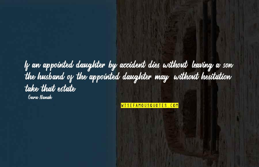 A Husband And Son Quotes By Guru Nanak: If an appointed daughter by accident dies without