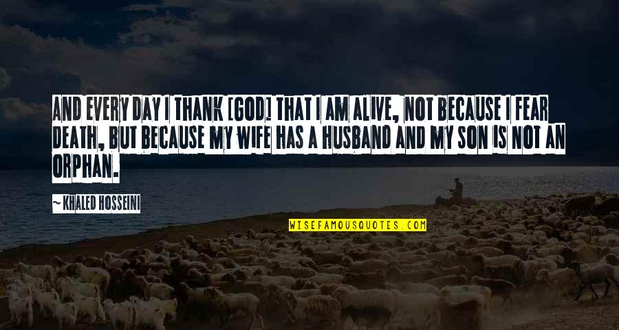 A Husband And Son Quotes By Khaled Hosseini: And every day I thank [God] that I