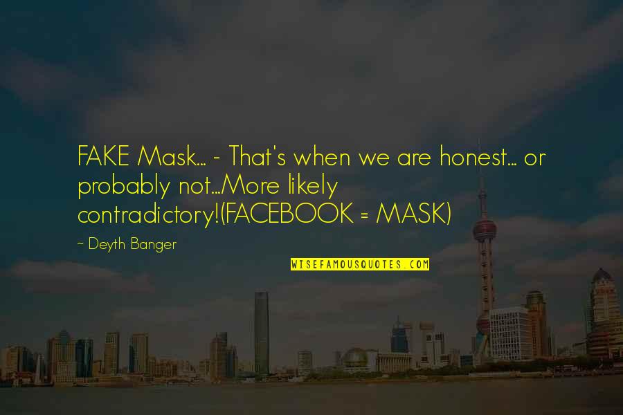 A Husband Protecting His Wife Quotes By Deyth Banger: FAKE Mask... - That's when we are honest...