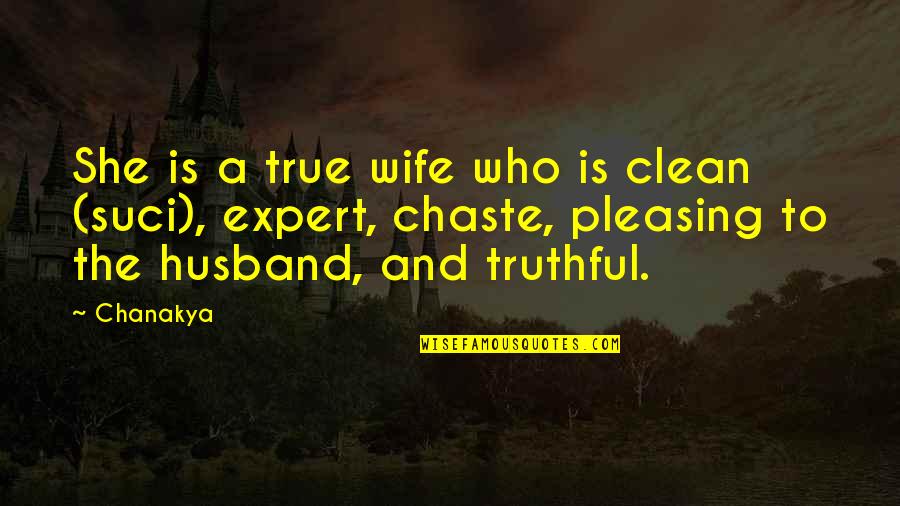 A Husband Quotes By Chanakya: She is a true wife who is clean