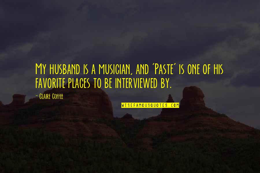 A Husband Quotes By Claire Coffee: My husband is a musician, and 'Paste' is