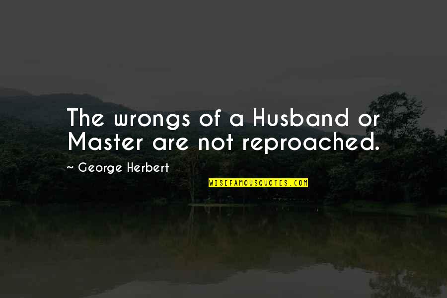 A Husband Quotes By George Herbert: The wrongs of a Husband or Master are