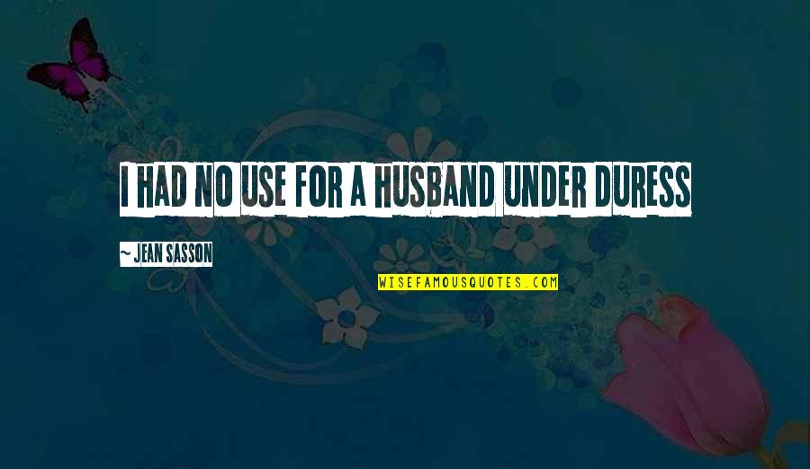 A Husband Quotes By Jean Sasson: I had no use for a husband under