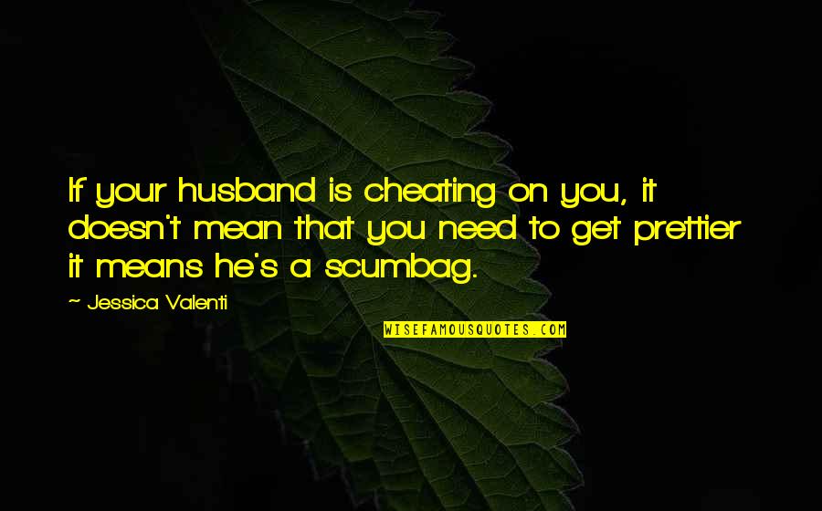 A Husband Quotes By Jessica Valenti: If your husband is cheating on you, it