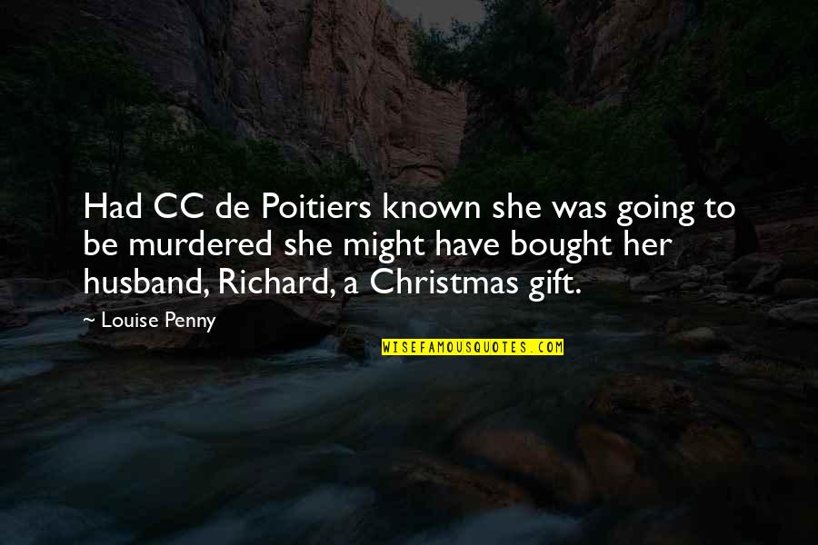 A Husband Quotes By Louise Penny: Had CC de Poitiers known she was going