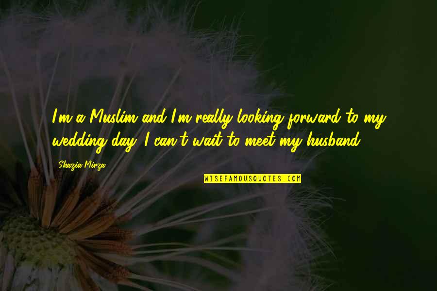 A Husband Quotes By Shazia Mirza: I'm a Muslim and I'm really looking forward