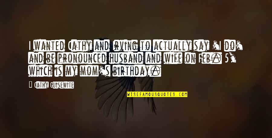 A Husband's Birthday Quotes By Cathy Guisewite: I wanted Cathy and Irving to actually say