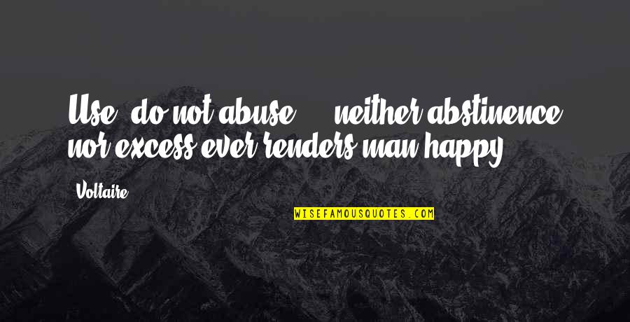 A Husband's Birthday Quotes By Voltaire: Use, do not abuse ... neither abstinence nor