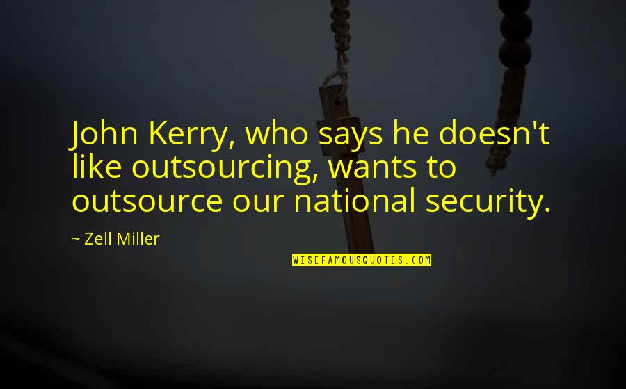 A Hustling Man Quotes By Zell Miller: John Kerry, who says he doesn't like outsourcing,