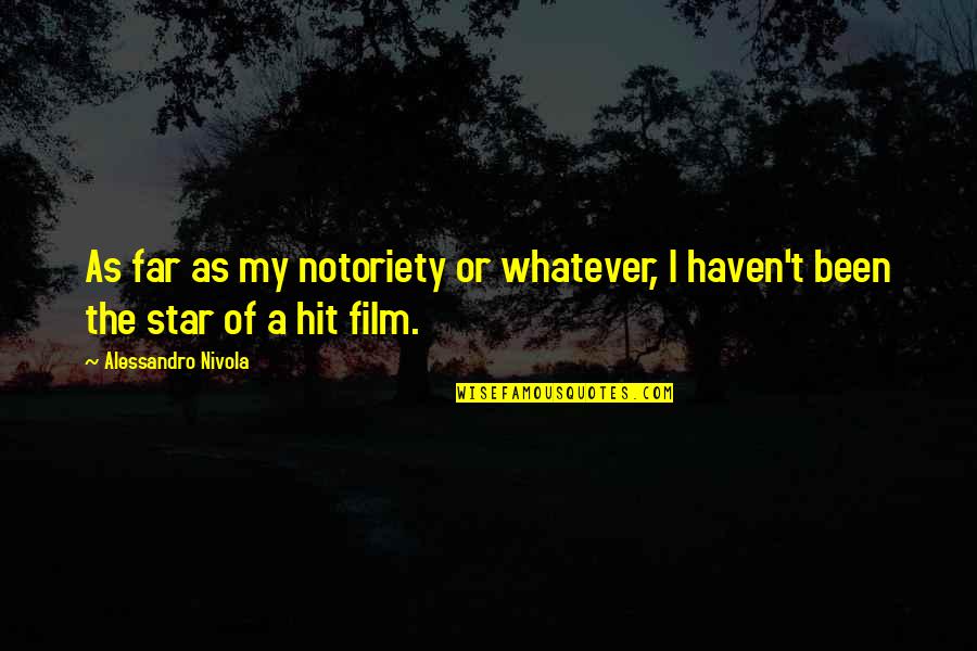 A I Film Quotes By Alessandro Nivola: As far as my notoriety or whatever, I