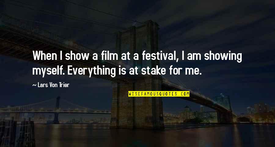 A I Film Quotes By Lars Von Trier: When I show a film at a festival,