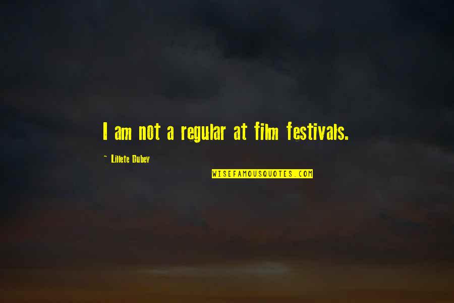 A I Film Quotes By Lillete Dubey: I am not a regular at film festivals.