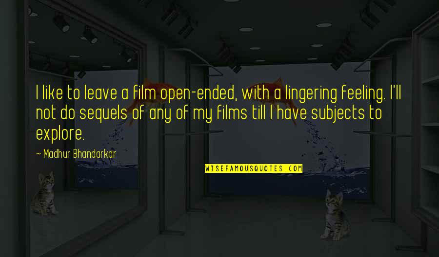 A I Film Quotes By Madhur Bhandarkar: I like to leave a film open-ended, with