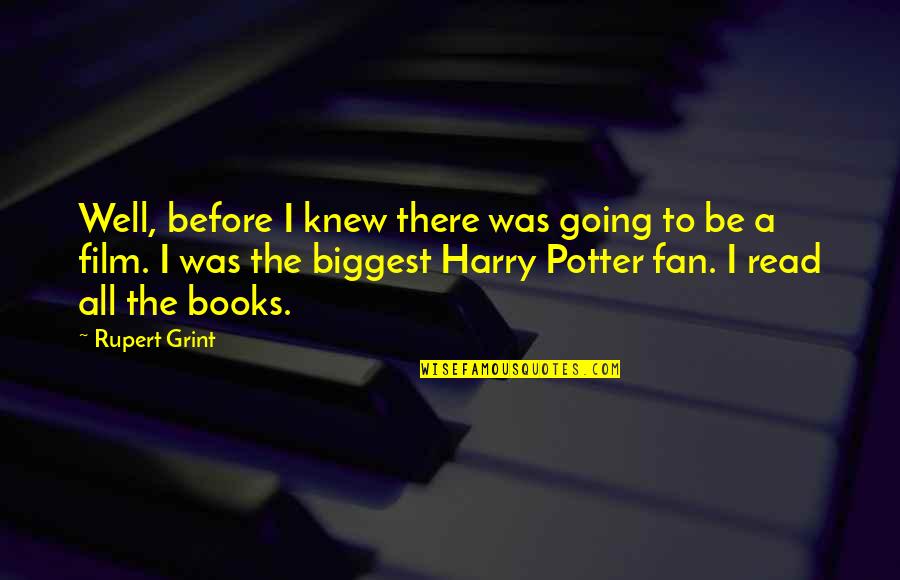 A I Film Quotes By Rupert Grint: Well, before I knew there was going to