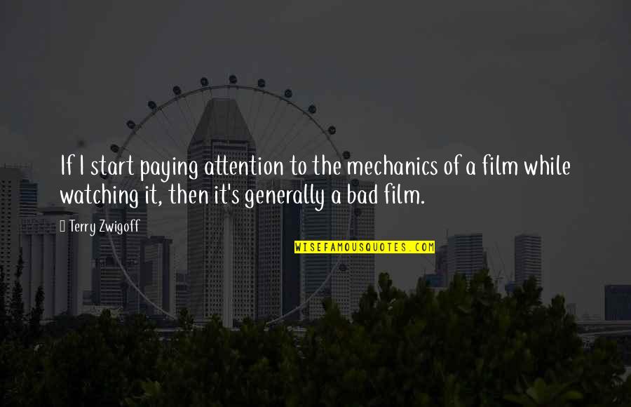 A I Film Quotes By Terry Zwigoff: If I start paying attention to the mechanics