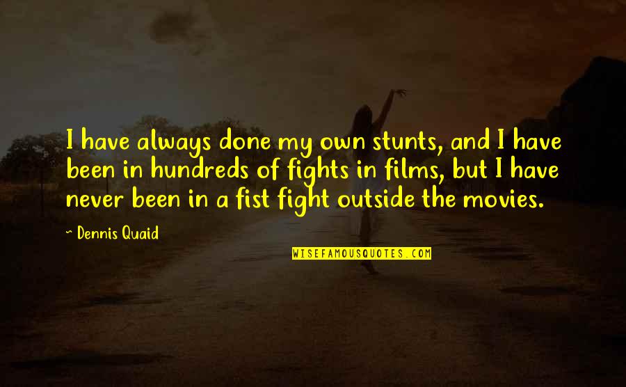 A I Quotes By Dennis Quaid: I have always done my own stunts, and