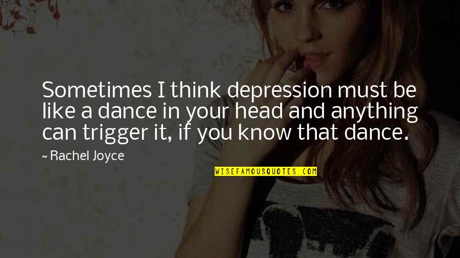 A I Quotes By Rachel Joyce: Sometimes I think depression must be like a