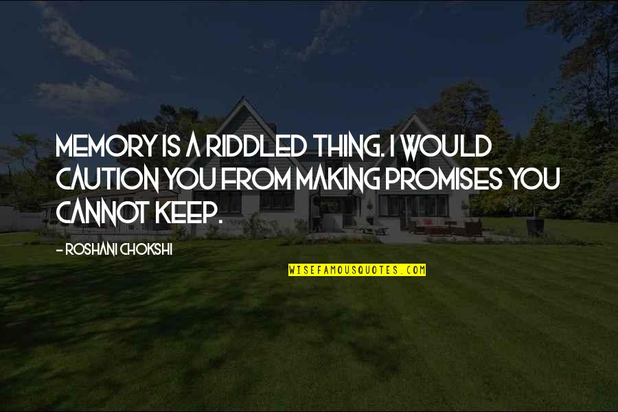 A I Quotes By Roshani Chokshi: Memory is a riddled thing. I would caution