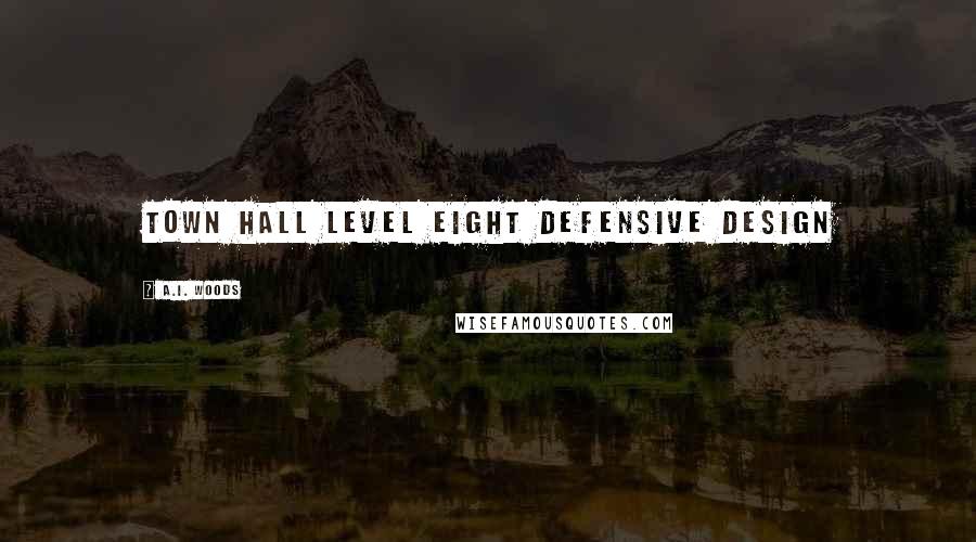 A.I. Woods quotes: Town Hall Level Eight Defensive Design