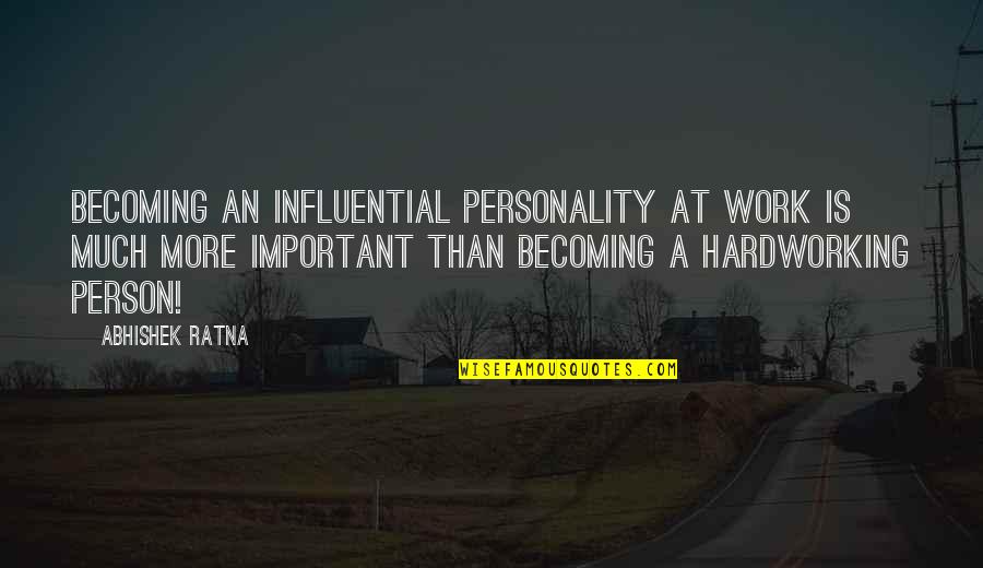 A Important Person Quotes By Abhishek Ratna: Becoming an influential personality at work is much