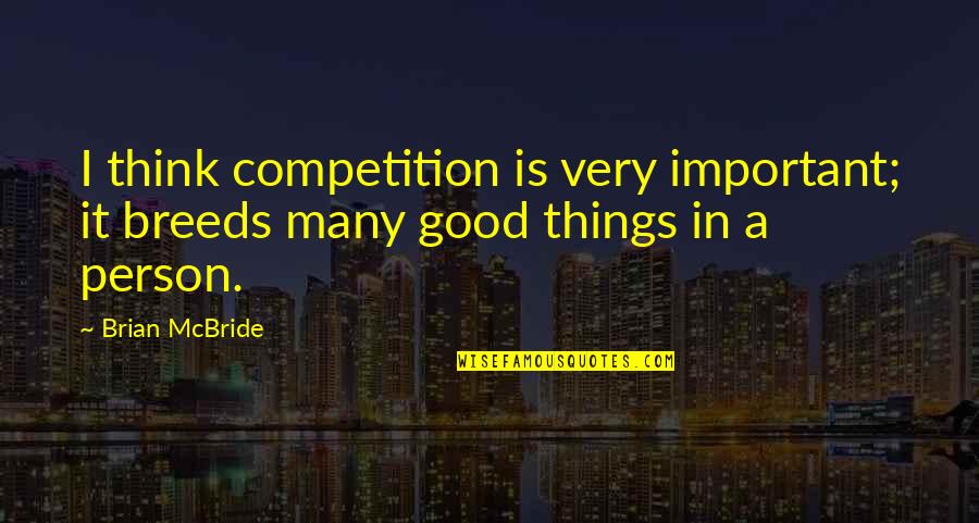 A Important Person Quotes By Brian McBride: I think competition is very important; it breeds