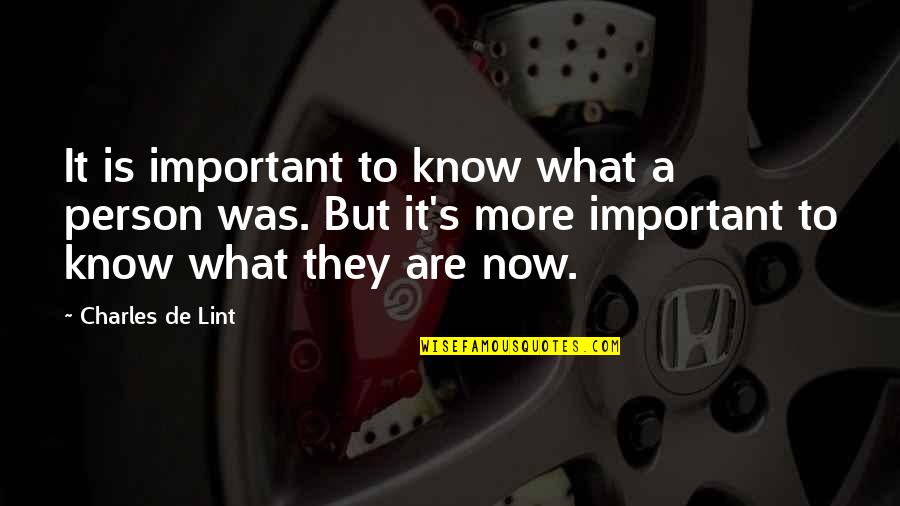 A Important Person Quotes By Charles De Lint: It is important to know what a person
